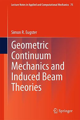 E-Book (pdf) Geometric Continuum Mechanics and Induced Beam Theories von Simon R. Eugster