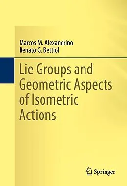 E-Book (pdf) Lie Groups and Geometric Aspects of Isometric Actions von Marcos M. Alexandrino, Renato G. Bettiol