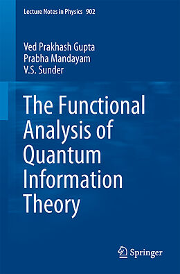 Kartonierter Einband The Functional Analysis of Quantum Information Theory von Ved Prakash Gupta, V. S. Sunder, Prabha Mandayam