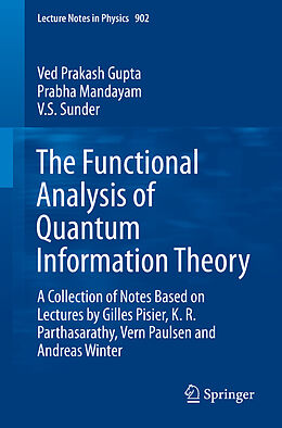 E-Book (pdf) The Functional Analysis of Quantum Information Theory von Ved Prakash Gupta, Prabha Mandayam, V. S. Sunder