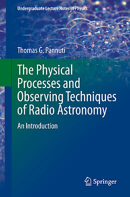 Kartonierter Einband The Physical Processes and Observing Techniques of Radio Astronomy von Thomas G. Pannuti