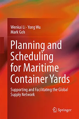 E-Book (pdf) Planning and Scheduling for Maritime Container Yards von Wenkai Li, Yong Wu, Mark Goh