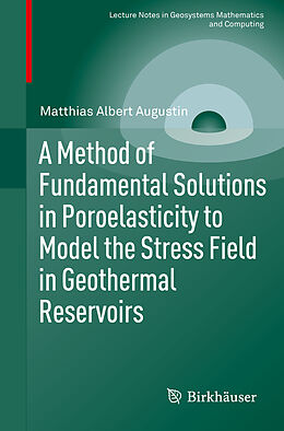 Couverture cartonnée A Method of Fundamental Solutions in Poroelasticity to Model the Stress Field in Geothermal Reservoirs de Matthias Albert Augustin