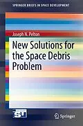 E-Book (pdf) New Solutions for the Space Debris Problem von Joseph N. Pelton