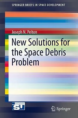 E-Book (pdf) New Solutions for the Space Debris Problem von Joseph N. Pelton