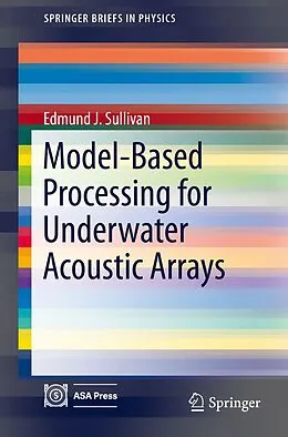 E-Book (pdf) Model-Based Processing for Underwater Acoustic Arrays von Edmund J. Sullivan
