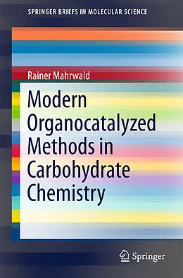 E-Book (pdf) Modern Organocatalyzed Methods in Carbohydrate Chemistry von Rainer Mahrwald