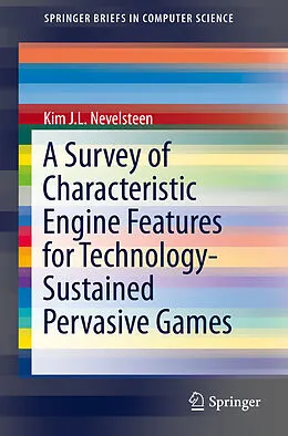 E-Book (pdf) A Survey of Characteristic Engine Features for Technology-Sustained Pervasive Games von Kim J. L. Nevelsteen