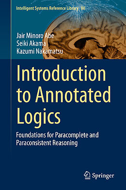 Livre Relié Introduction to Annotated Logics de Jair Minoro Abe, Kazumi Nakamatsu, Seiki Akama