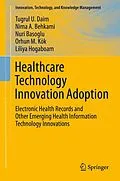 E-Book (pdf) Healthcare Technology Innovation Adoption von Tugrul U. Daim, Nima Behkami, Nuri Basoglu