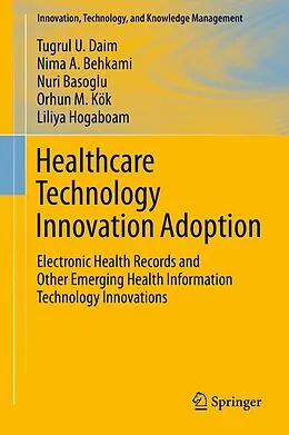 E-Book (pdf) Healthcare Technology Innovation Adoption von Tugrul U. Daim, Nima Behkami, Nuri Basoglu