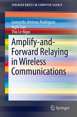 E-Book (pdf) Amplify-and-Forward Relaying in Wireless Communications von Leonardo Jiménez Rodríguez, Nghi Tran, Tho Le-Ngoc