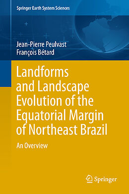 Livre Relié Landforms and Landscape Evolution of the Equatorial Margin of Northeast Brazil de François Bétard, Jean-Pierre Peulvast