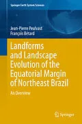 E-Book (pdf) Landforms and Landscape Evolution of the Equatorial Margin of Northeast Brazil von Jean-Pierre Peulvast, François Bétard