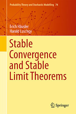 E-Book (pdf) Stable Convergence and Stable Limit Theorems von Erich Häusler, Harald Luschgy