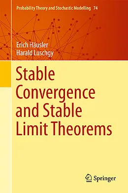 E-Book (pdf) Stable Convergence and Stable Limit Theorems von Erich Häusler, Harald Luschgy