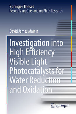 Fester Einband Investigation into High Efficiency Visible Light Photocatalysts for Water Reduction and Oxidation von David James Martin