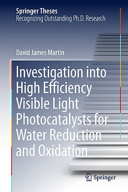 E-Book (pdf) Investigation into High Efficiency Visible Light Photocatalysts for Water Reduction and Oxidation von David James Martin
