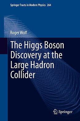 Fester Einband The Higgs Boson Discovery at the Large Hadron Collider von Roger Wolf