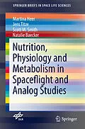 E-Book (pdf) Nutrition Physiology and Metabolism in Spaceflight and Analog Studies von Martina Heer, Jens Titze, Scott M. Smith
