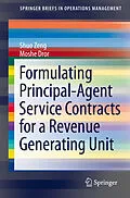 E-Book (pdf) Formulating Principal-Agent Service Contracts for a Revenue Generating Unit von Shuo Zeng, Moshe Dror