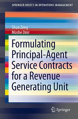 E-Book (pdf) Formulating Principal-Agent Service Contracts for a Revenue Generating Unit von Shuo Zeng, Moshe Dror