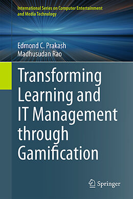 Livre Relié Transforming Learning and IT Management through Gamification de Madhusudan Rao, Edmond C. Prakash