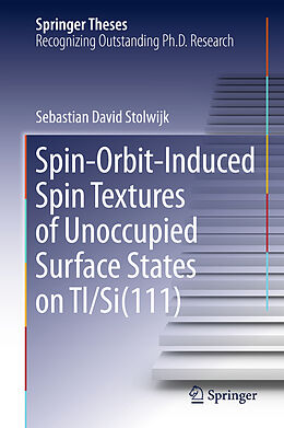 Fester Einband Spin-Orbit-Induced Spin Textures of Unoccupied Surface States on Tl/Si(111) von Sebastian David Stolwijk