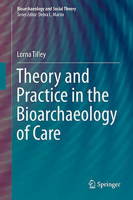 eBook (pdf) Theory and Practice in the Bioarchaeology of Care de Lorna Tilley
