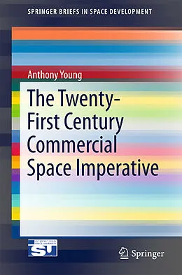 E-Book (pdf) The Twenty-First Century Commercial Space Imperative von Anthony Young