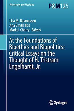 eBook (pdf) At the Foundations of Bioethics and Biopolitics: Critical Essays on the Thought of H. Tristram Engelhardt, Jr. de 