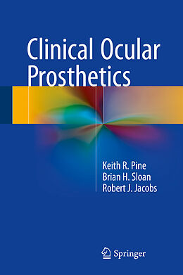E-Book (pdf) Clinical Ocular Prosthetics von Keith R. Pine, Brian H. Sloan, Robert J. Jacobs