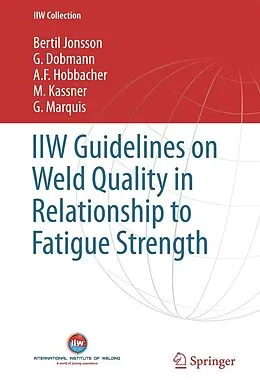 E-Book (pdf) IIW Guidelines on Weld Quality in Relationship to Fatigue Strength von Bertil Jonsson, G. Dobmann, A. F. Hobbacher