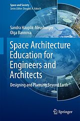 eBook (pdf) Space Architecture Education for Engineers and Architects de Sandra Häuplik-Meusburger, Olga Bannova