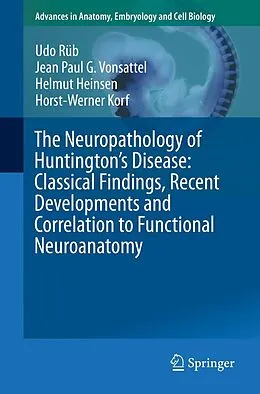 E-Book (pdf) The Neuropathology of Huntington's Disease: Classical Findings, Recent Developments and Correlation to Functional Neuroanatomy von Udo Rüb, Jean Paul G. Vonsattel, Helmut Heinsen