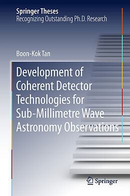 Fester Einband Development of Coherent Detector Technologies for Sub-Millimetre Wave Astronomy Observations von Boon Kok Tan