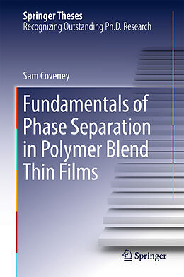 E-Book (pdf) Fundamentals of Phase Separation in Polymer Blend Thin Films von Sam Coveney