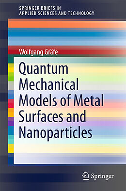 E-Book (pdf) Quantum Mechanical Models of Metal Surfaces and Nanoparticles von Wolfgang Gräfe