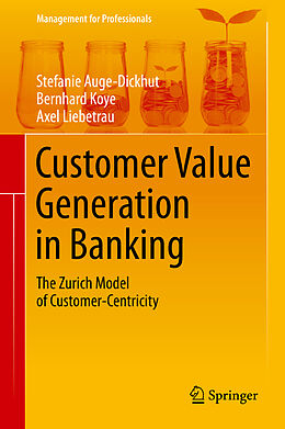 Fester Einband Customer Value Generation in Banking von Stefanie Auge-Dickhut, Axel Liebetrau, Bernhard Koye