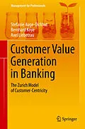 E-Book (pdf) Customer Value Generation in Banking von Stefanie Auge-Dickhut, Bernhard Koye, Axel Liebetrau