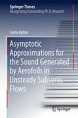 eBook (pdf) Asymptotic Approximations for the Sound Generated by Aerofoils in Unsteady Subsonic Flows de Lorna Ayton