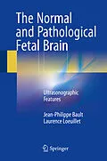 E-Book (pdf) The Normal and Pathological Fetal Brain von Jean-Philippe Bault, Laurence Loeuillet