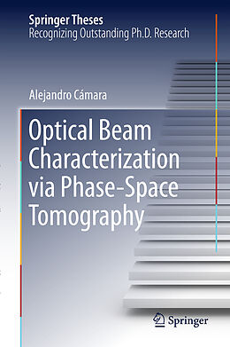 Livre Relié Optical Beam Characterization via Phase-Space Tomography de Alejandro Cámara