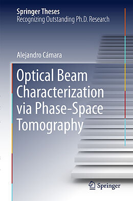 eBook (pdf) Optical Beam Characterization via Phase-Space Tomography de Alejandro Cámara