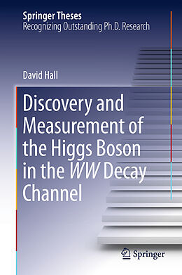 Livre Relié Discovery and Measurement of the Higgs Boson in the WW Decay Channel de David Hall