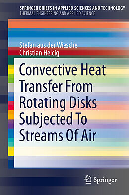 E-Book (pdf) Convective Heat Transfer From Rotating Disks Subjected To Streams Of Air von Stefan Aus Der Wiesche, Christian Helcig