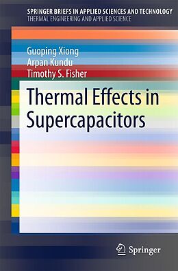 E-Book (pdf) Thermal Effects in Supercapacitors von Guoping Xiong, Arpan Kundu, Timothy S. Fisher