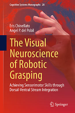 Livre Relié The Visual Neuroscience of Robotic Grasping de Angel P. Del Pobil, Eris Chinellato