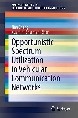 E-Book (pdf) Opportunistic Spectrum Utilization in Vehicular Communication Networks von Nan Cheng, Xuemin (Sherman) Shen