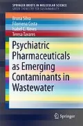 E-Book (pdf) Psychiatric Pharmaceuticals as Emerging Contaminants in Wastewater von Bruna Silva, Filomena Costa, Isabel C. Neves